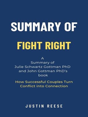 cover image of Summary of Fight Right by Julie Schwartz Gottman PhD  and John Gottman PhD